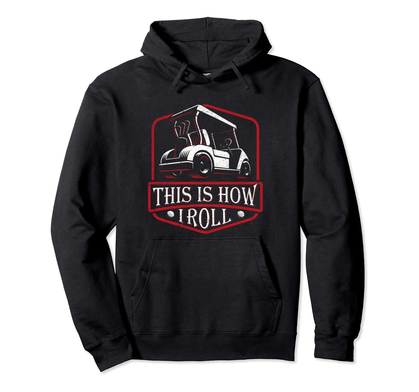 This Is How I Roll Gift Dad Golf Cart Hoodie - Aesthetic Graphic Men Women - T-Shirt, Sweatshirt, Hoodie