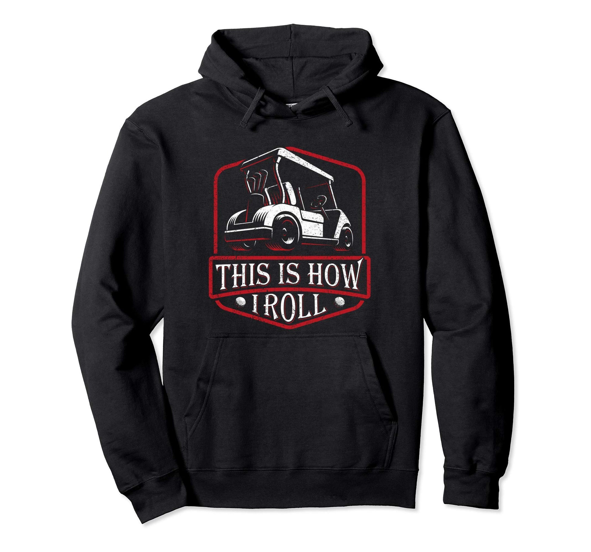 This Is How I Roll Gift Dad Golf Cart Hoodie - Aesthetic Graphic Men Women - T-Shirt, Sweatshirt, Hoodie
