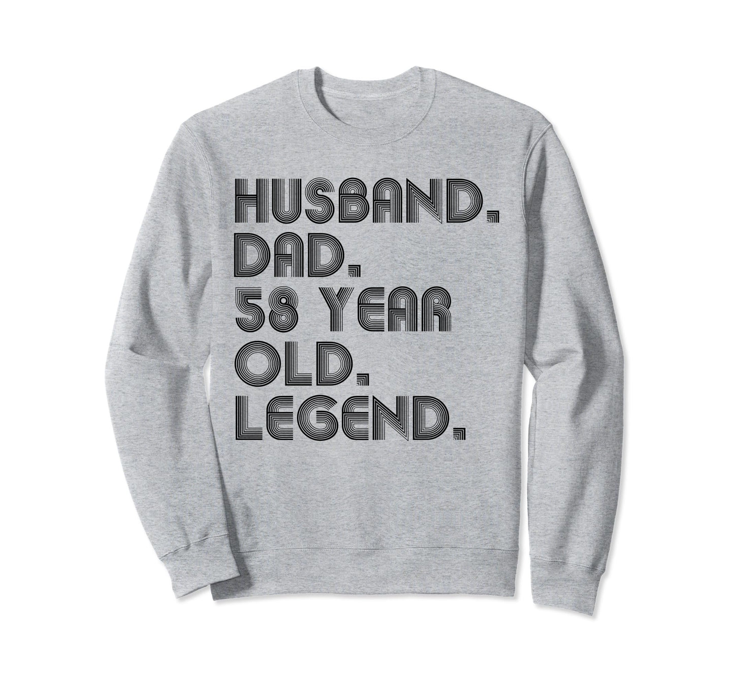 Husband Dad 58 Year Old Legend Sweatshirt - Fun Novelty Design Men Women - T-Shirt, Sweatshirt, Hoodie