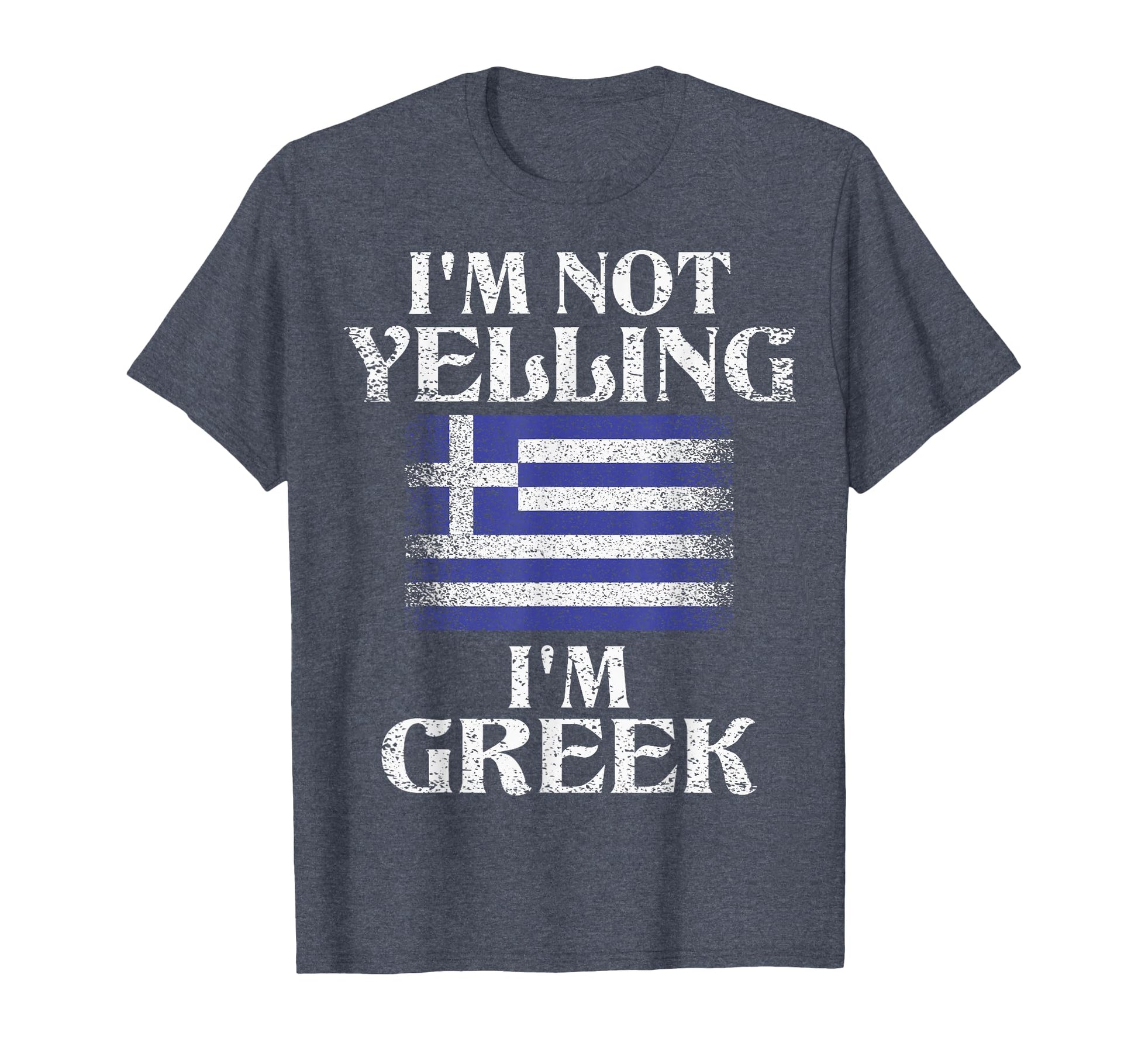 Im Not Yelling Im Greek Funny Greek T-Shirt - Casual Everyday Wear Unisex - T-Shirt, Sweatshirt, Hoodie