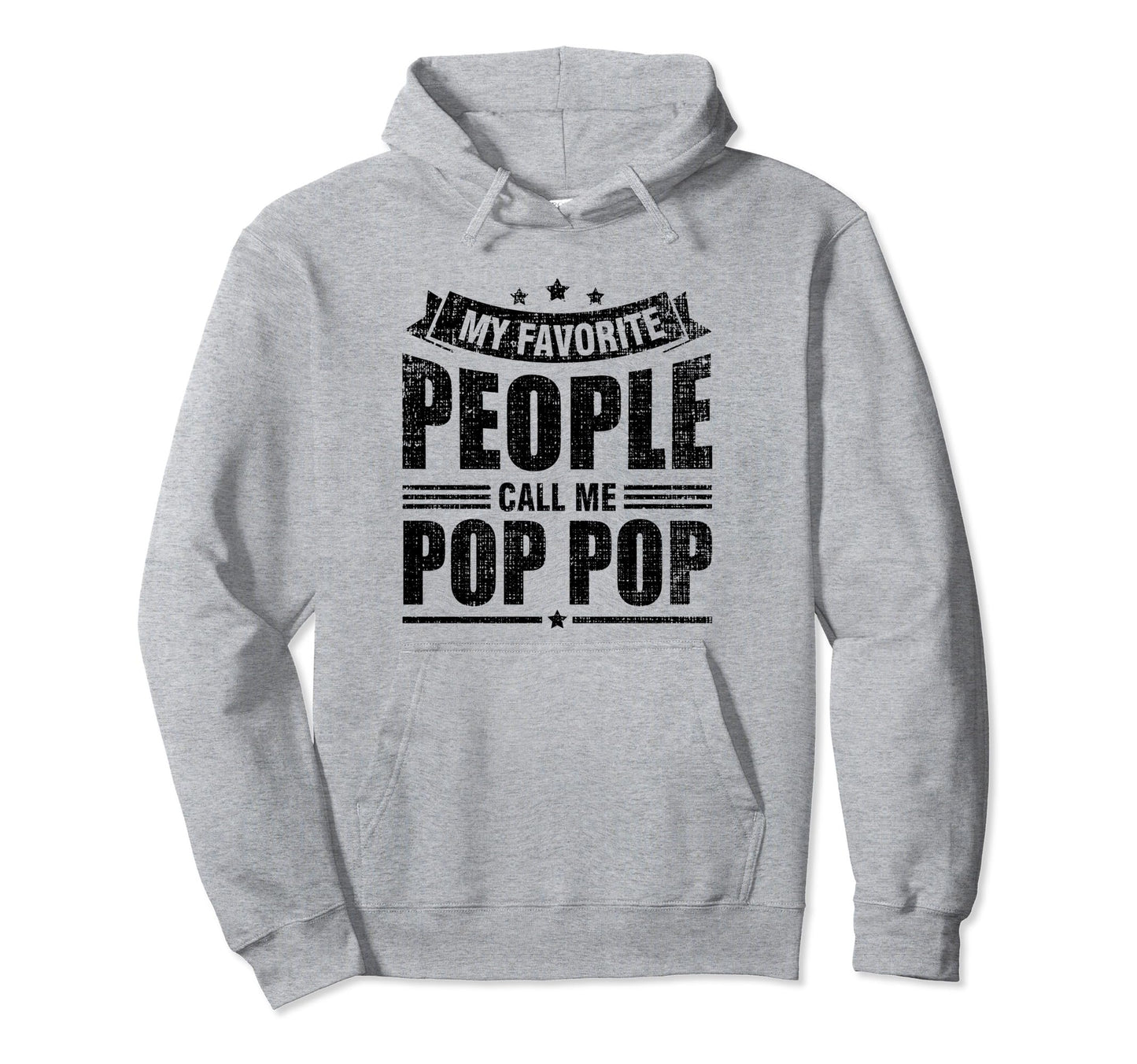 My Favorite People Call Me Pop Pop Hoodie - Fun Novelty Design Unisex - T-Shirt, Sweatshirt, Hoodie