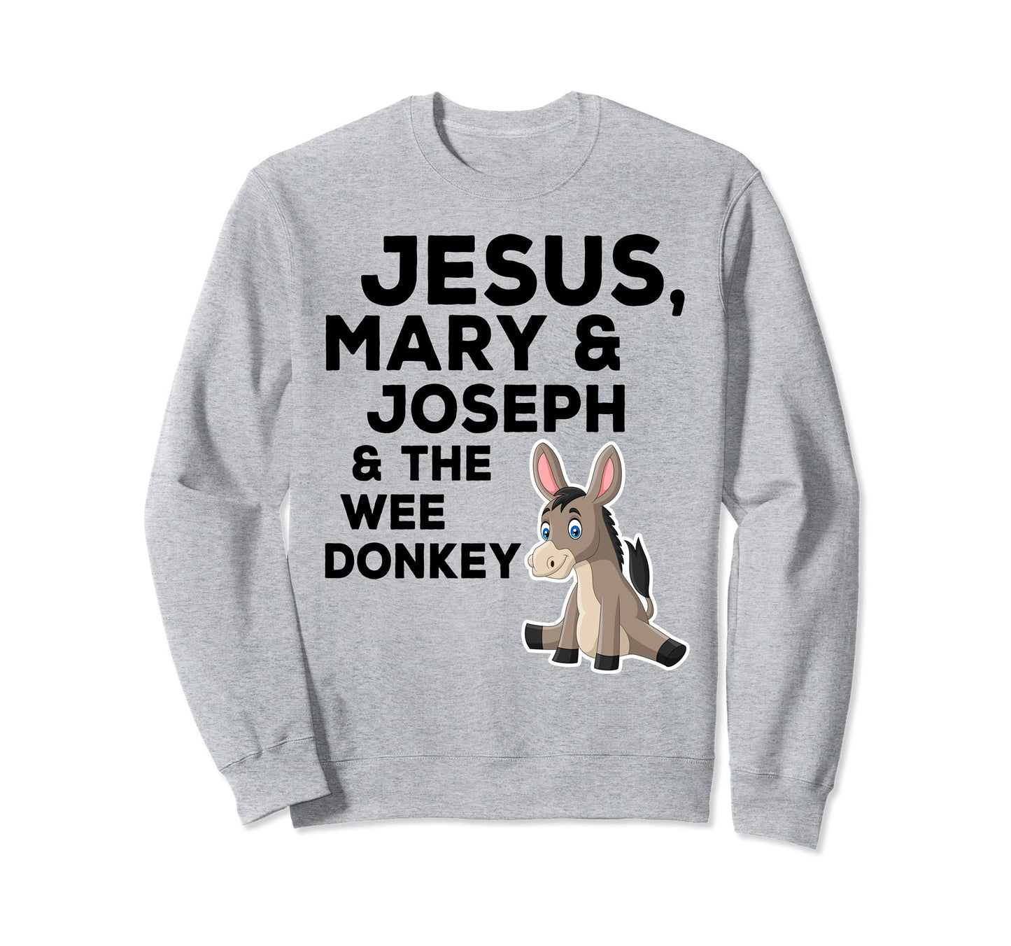 Jesus Mary Joseph And Wee Donkey Sweatshirt - Novelty Apparel Men Women - T-Shirt, Sweatshirt, Hoodie