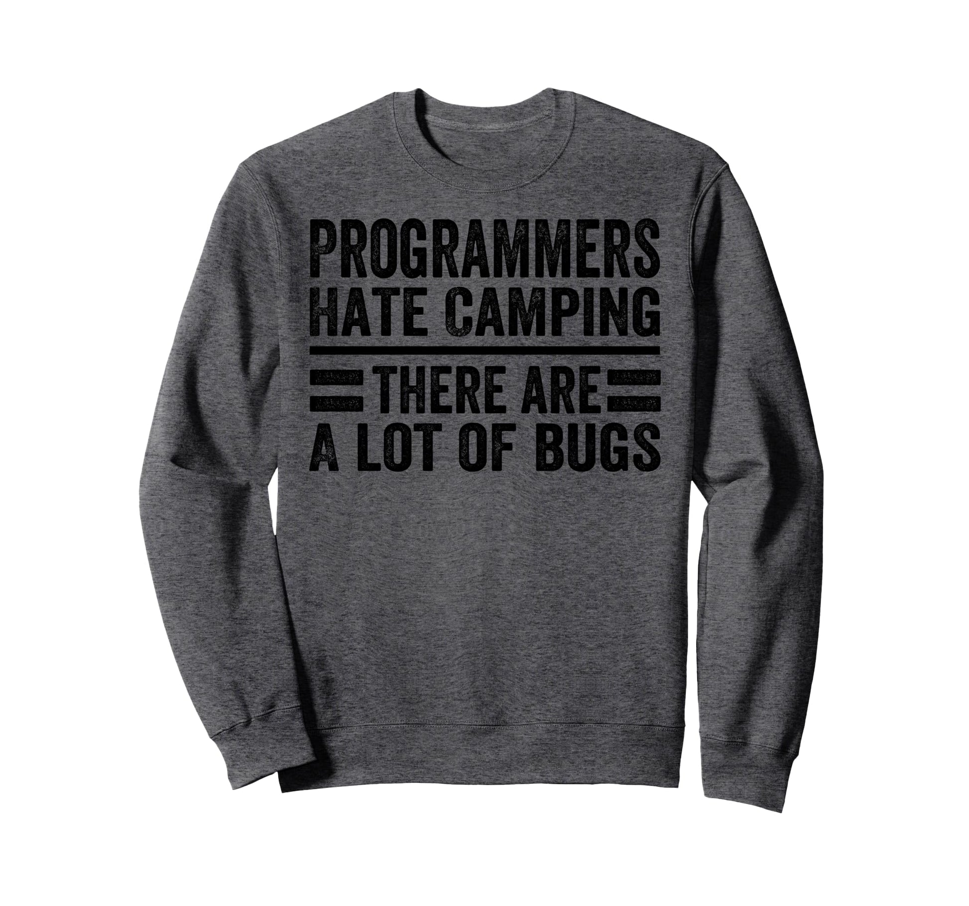 Programmers Hate Camping There Are Sweatshirt - Minimalist Print Unisex - T-Shirt, Sweatshirt, Hoodie