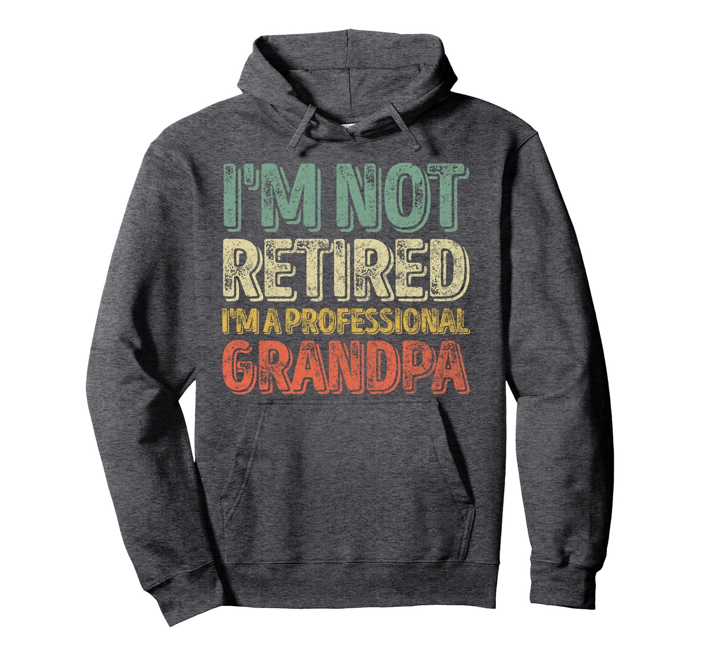 Im Not Retired Im Professional Grandpa Hoodie - Novelty Apparel for Adults - T-Shirt, Sweatshirt, Hoodie