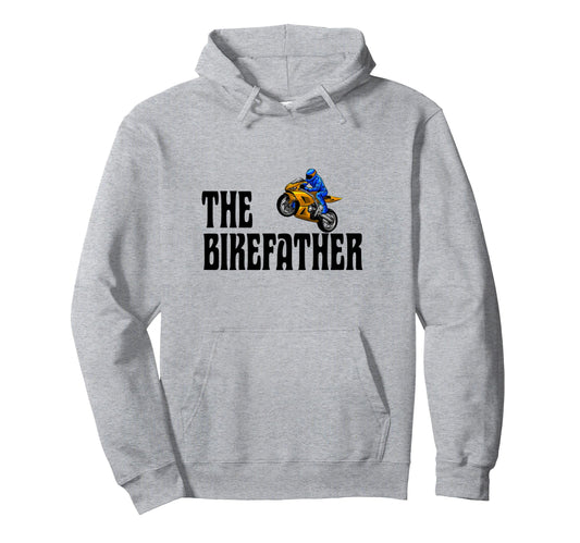Biker Biker Dad Bikefather Funny Hoodie - Fun Novelty Design Men Women - T-Shirt, Sweatshirt, Hoodie
