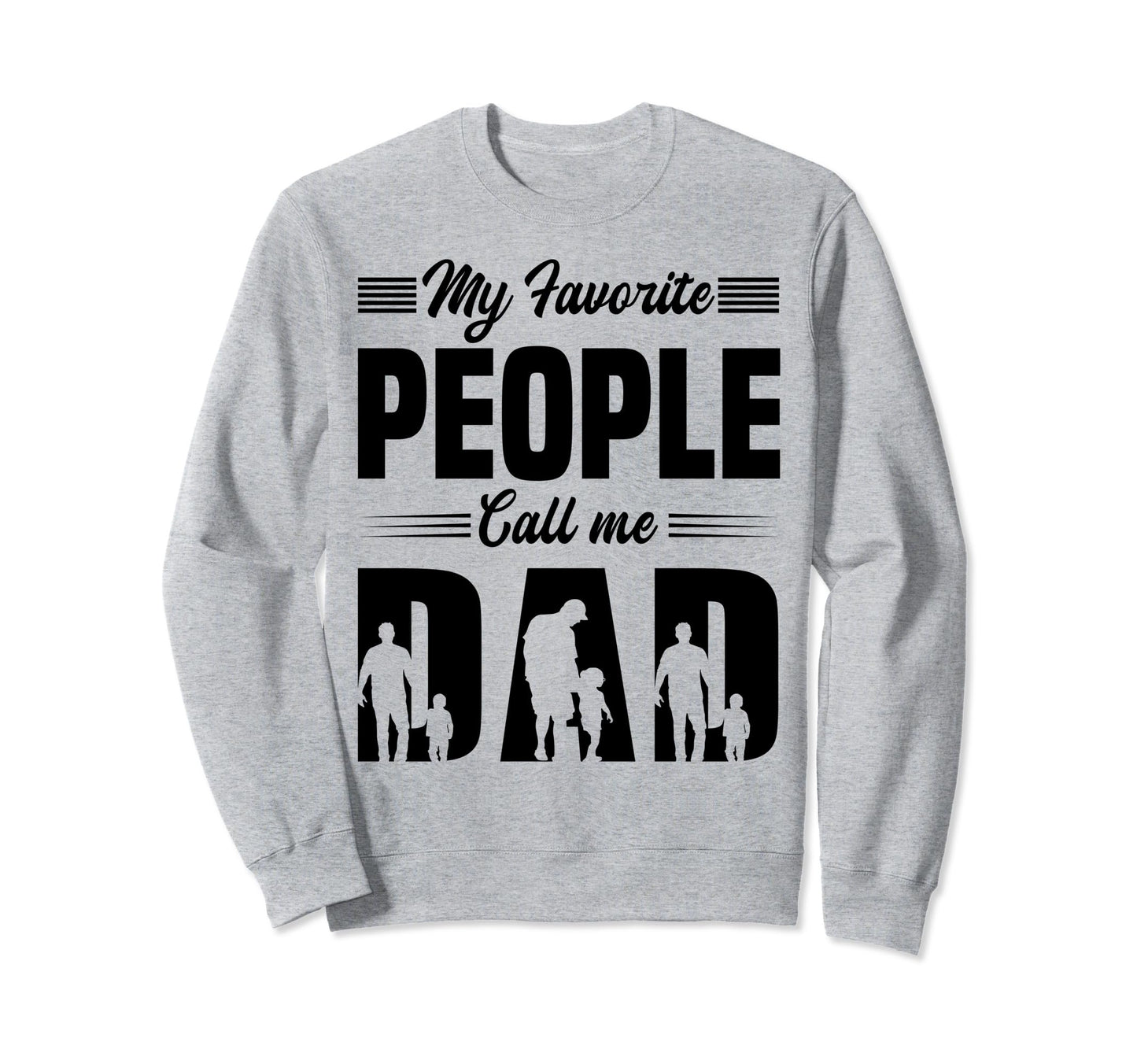 My Favorite People Call Me Dad Funny Sweatshirt - Minimalist Print Unisex - T-Shirt, Sweatshirt, Hoodie