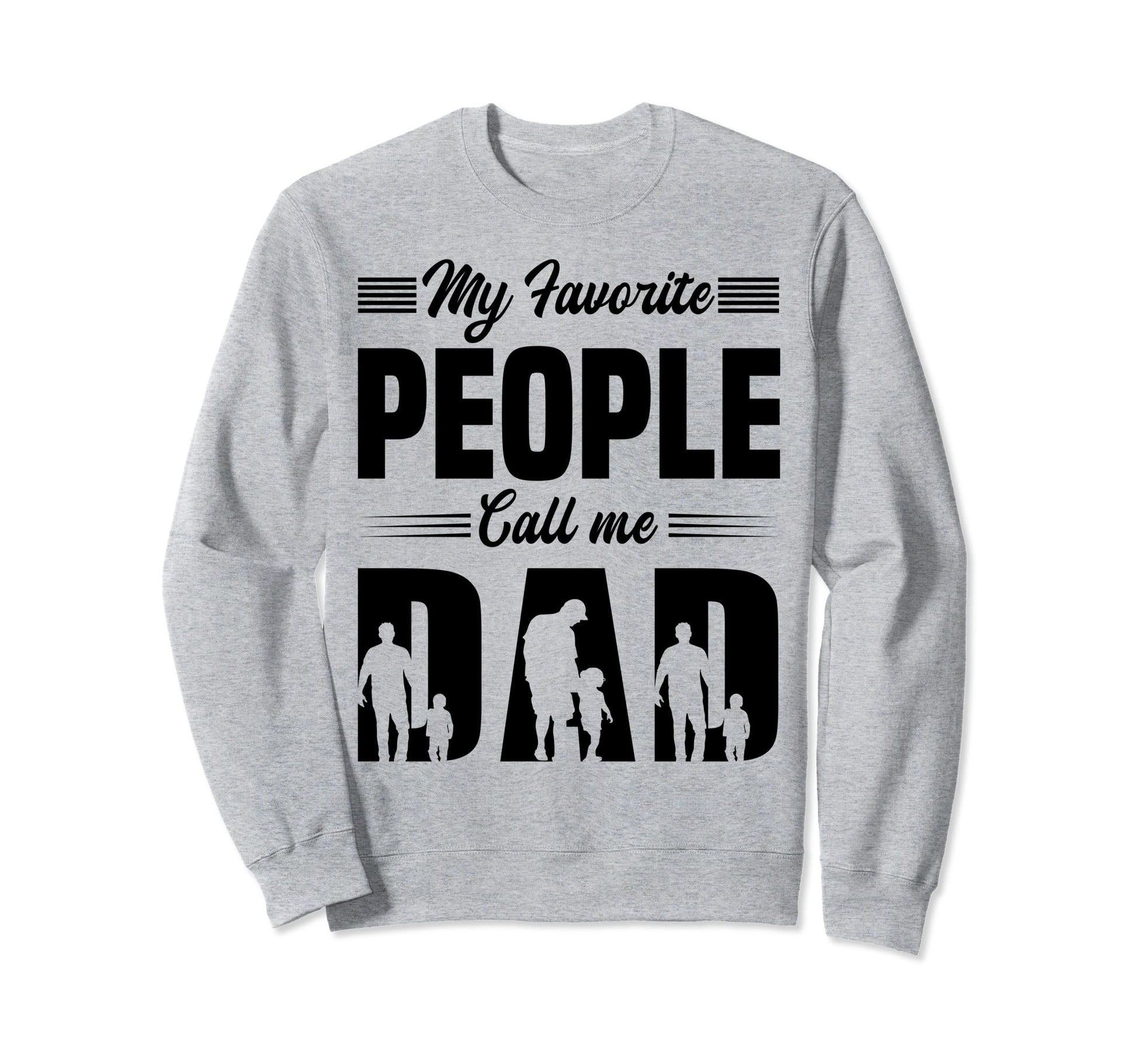 My Favorite People Call Me Dad Funny Sweatshirt - Minimalist Print Unisex - T-Shirt, Sweatshirt, Hoodie