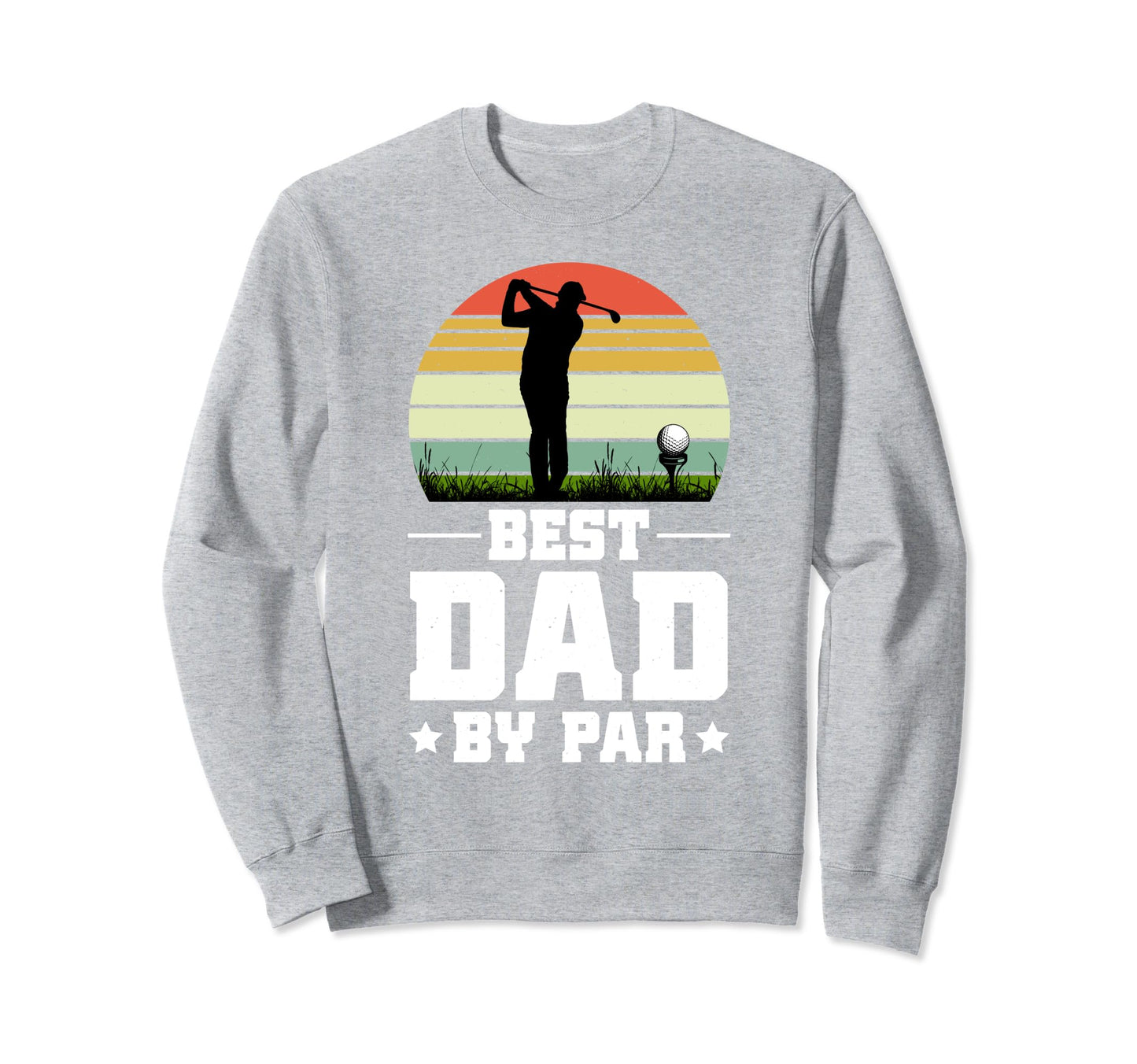Best Dad Par Dads Who Love Golf Sweatshirt - Aesthetic Graphic Unisex - T-Shirt, Sweatshirt, Hoodie