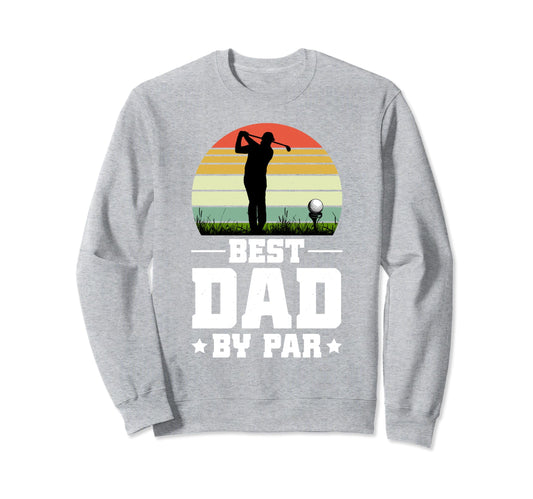 Best Dad Par Dads Who Love Golf Sweatshirt - Aesthetic Graphic Unisex - T-Shirt, Sweatshirt, Hoodie