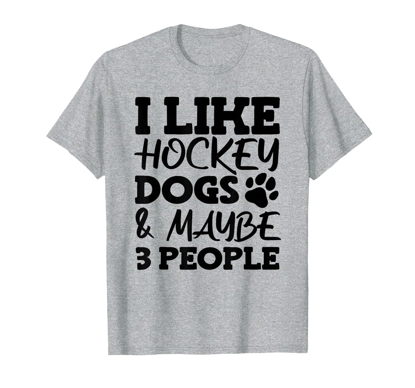 I Like Hockey Dogs And Maybe 3 People T-Shirt - Minimalist Print Men Women - T-Shirt, Sweatshirt, Hoodie