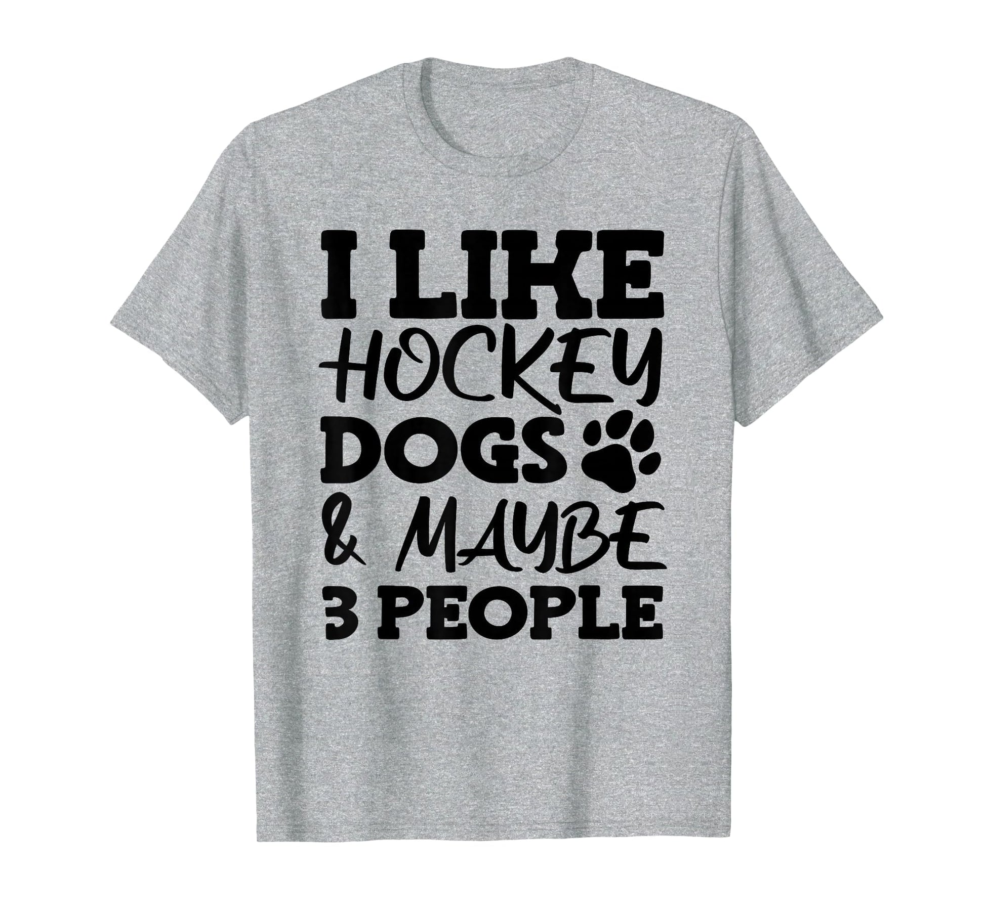 I Like Hockey Dogs And Maybe 3 People T-Shirt - Minimalist Print Men Women - T-Shirt, Sweatshirt, Hoodie