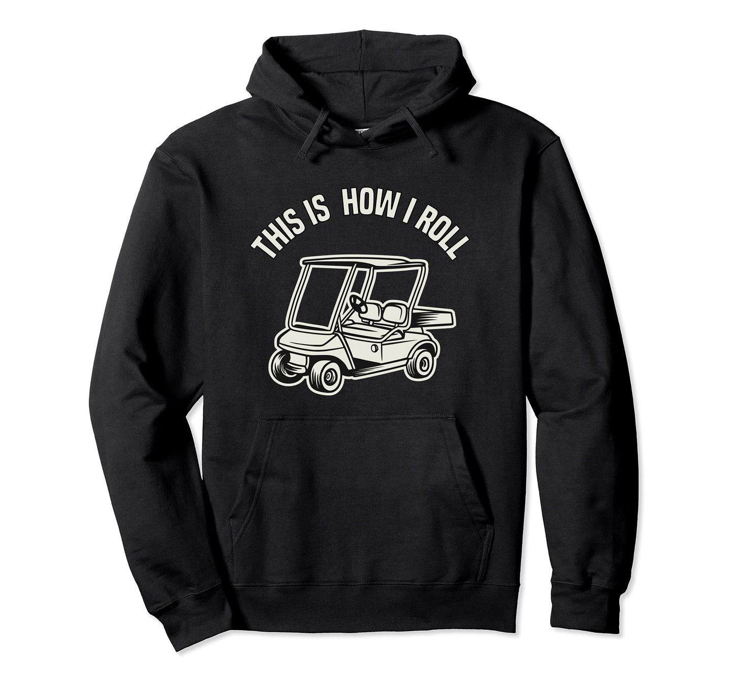 This Is How I Roll Golf Cart Funny Hoodie - Streetwear Style for Adults - T-Shirt, Sweatshirt, Hoodie