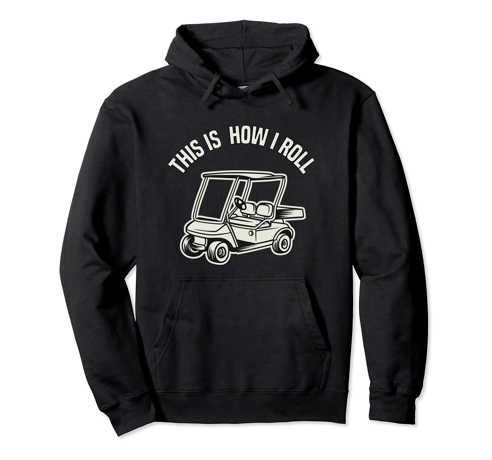 This Is How I Roll Golf Cart Funny Hoodie - Streetwear Style for Adults - T-Shirt, Sweatshirt, Hoodie