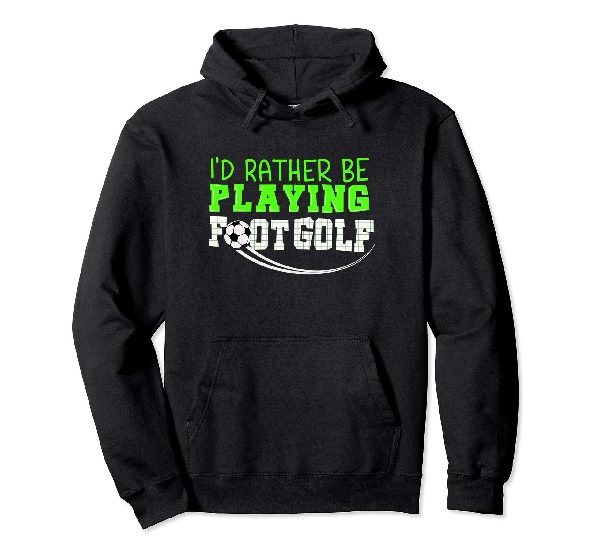 Id Rather Be Playing Footgolf Funny Hoodie - Novelty Apparel Men Women - T-Shirt, Sweatshirt, Hoodie