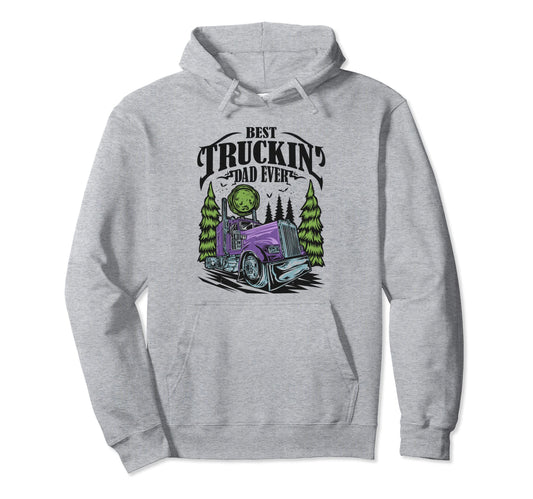 Best Truckin Dad Ever Trucker Truck Hoodie - Casual Everyday Wear Unisex - T-Shirt, Sweatshirt, Hoodie