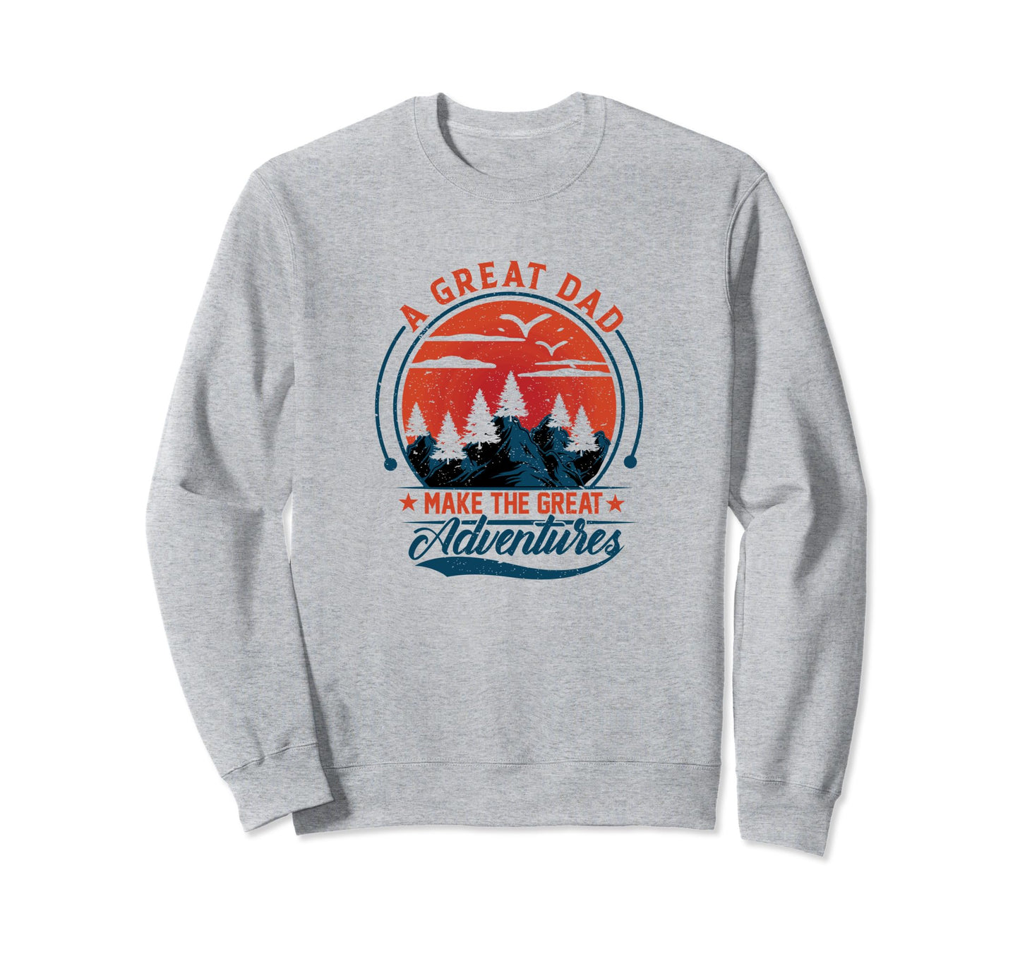 Great Dad Great Adventures Hiking Sweatshirt - Trendy Graphic Men Women - T-Shirt, Sweatshirt, Hoodie