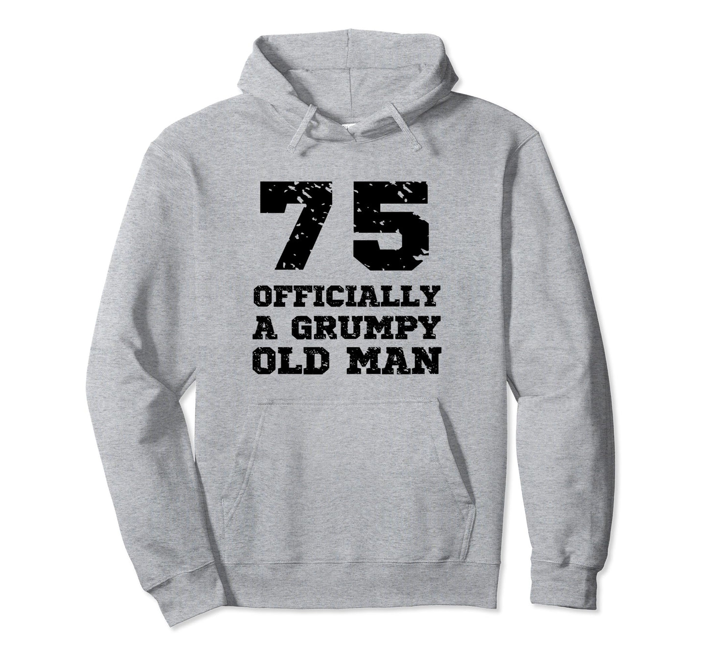 Officially Grumpy Old 75 Year Old Hoodie - Streetwear Style for Adults - T-Shirt, Sweatshirt, Hoodie