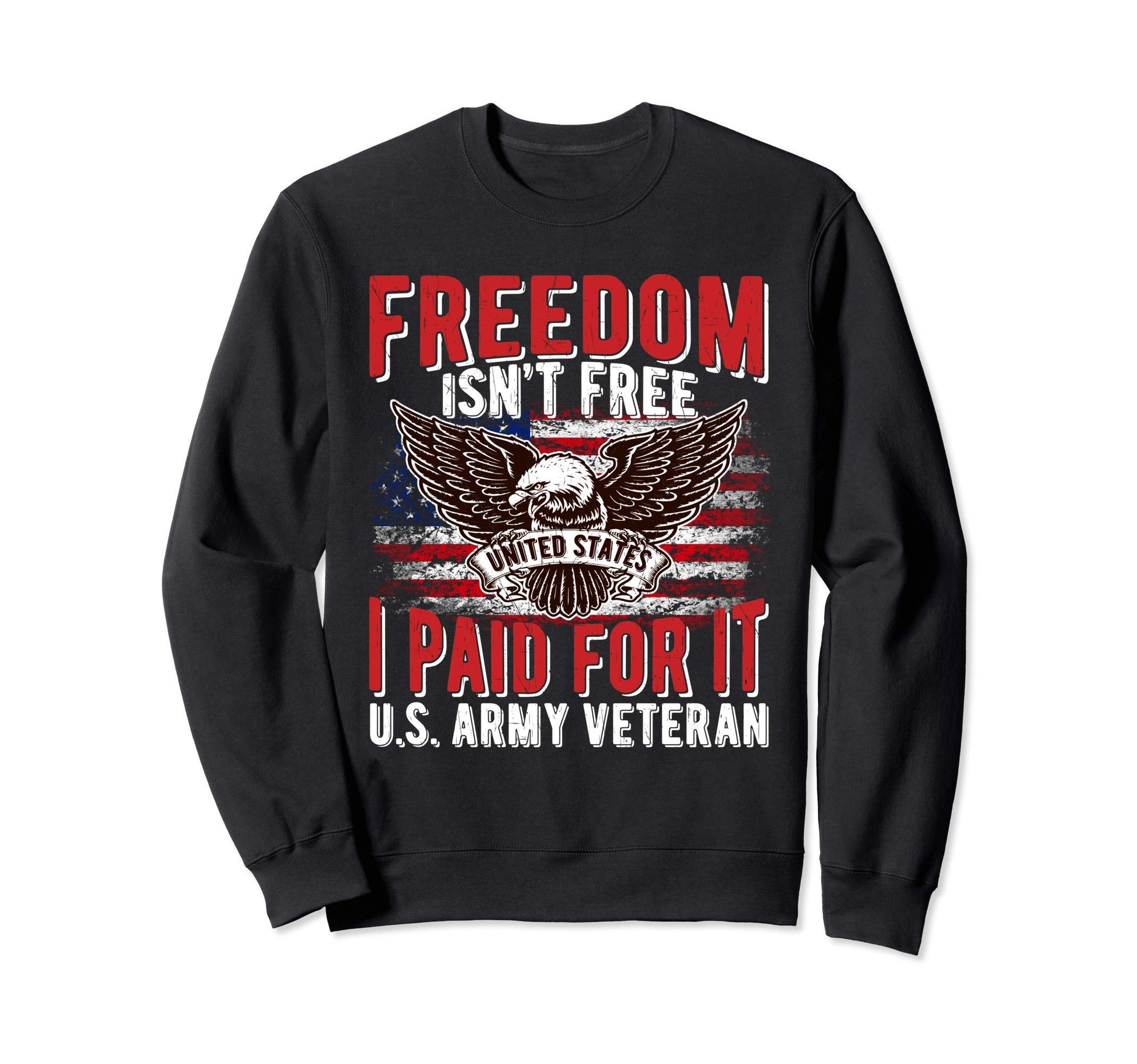 Freedom Isnt Free Proud Army Veteran Sweatshirt - Custom Art Print Unisex - T-Shirt, Sweatshirt, Hoodie