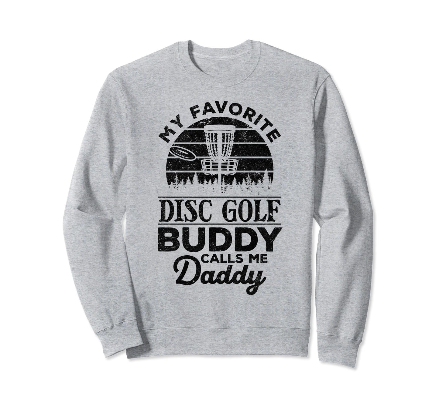 My Favorite Disc Golf Buddy Calls Me Sweatshirt - Minimalist Print Unisex - T-Shirt, Sweatshirt, Hoodie
