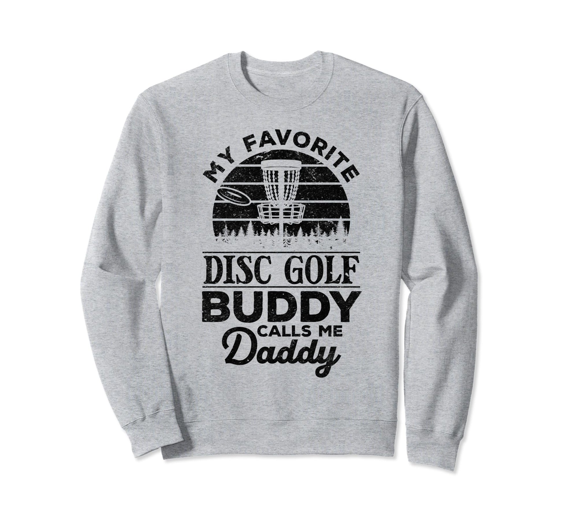 My Favorite Disc Golf Buddy Calls Me Sweatshirt - Minimalist Print Unisex - T-Shirt, Sweatshirt, Hoodie