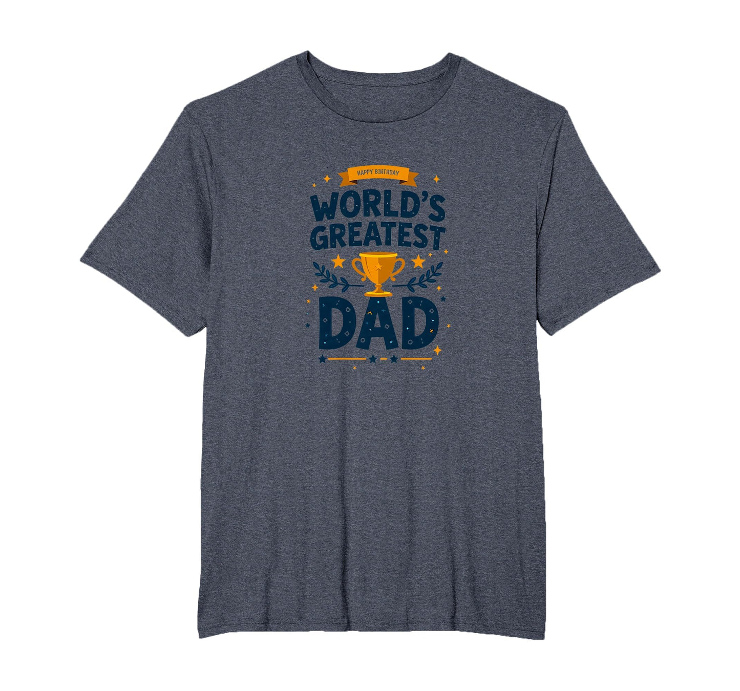 Happy Birthday Worlds Greatest Dad T-Shirt - Streetwear Style for Adults - T-Shirt, Sweatshirt, Hoodie