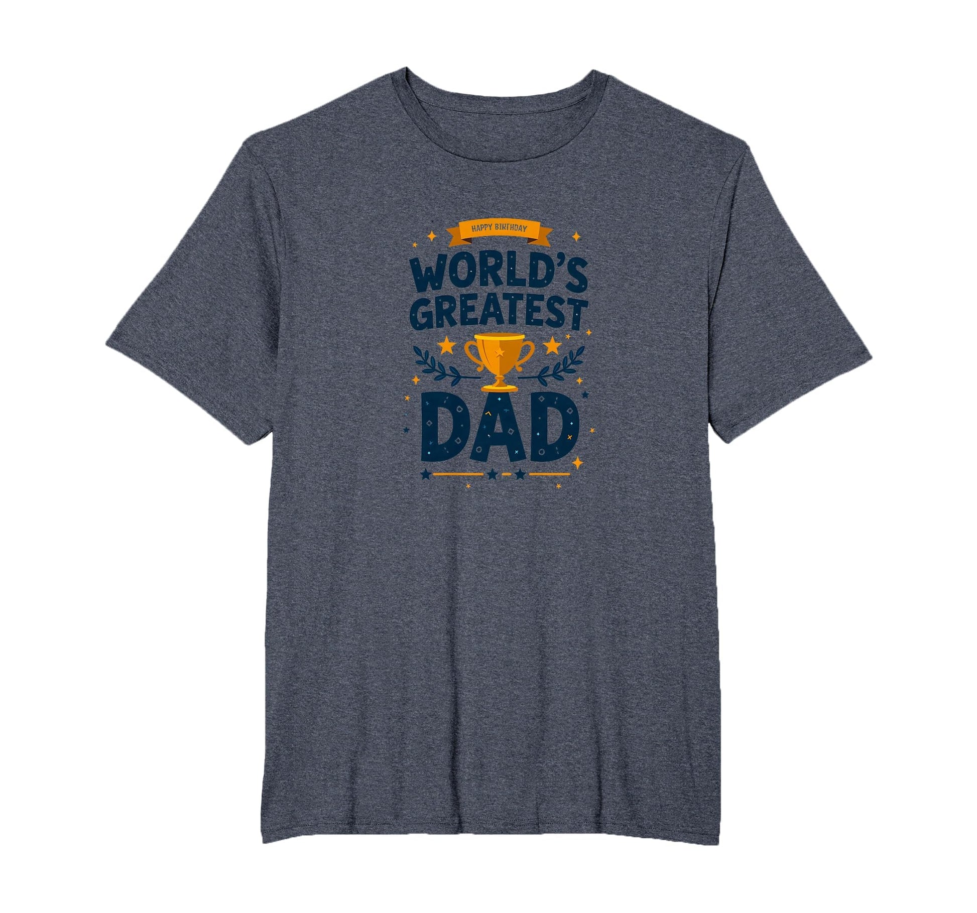 Happy Birthday Worlds Greatest Dad T-Shirt - Streetwear Style for Adults - T-Shirt, Sweatshirt, Hoodie