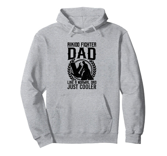 Aikido Fighter Dad Like Normal Dad Just Hoodie - Aesthetic Graphic Unisex - T-Shirt, Sweatshirt, Hoodie