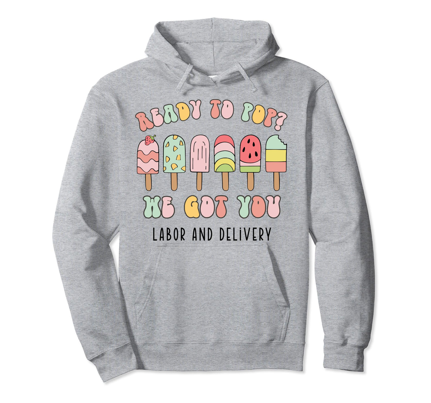 Ready To Pop We Got You Labor And Hoodie - Streetwear Style for Adults - T-Shirt, Sweatshirt, Hoodie