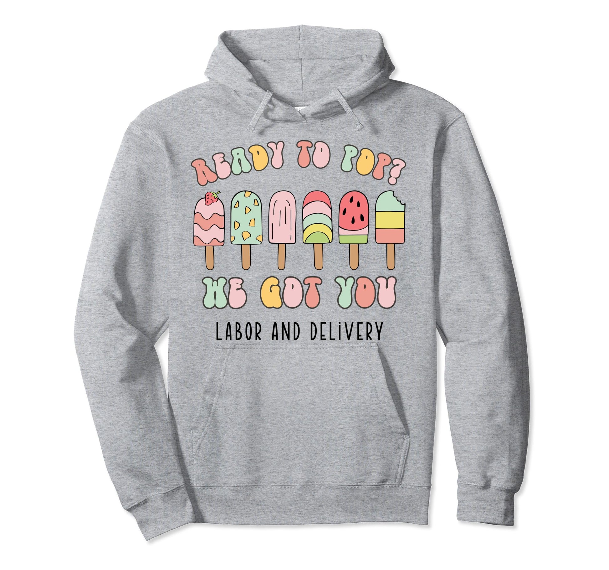 Ready To Pop We Got You Labor And Hoodie - Streetwear Style for Adults - T-Shirt, Sweatshirt, Hoodie