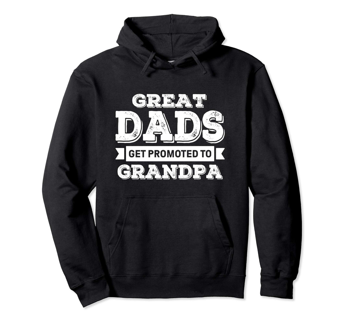 Great Dads Get Promoted To Grandpa Hoodie - Graphic Print for Adults - T-Shirt, Sweatshirt, Hoodie