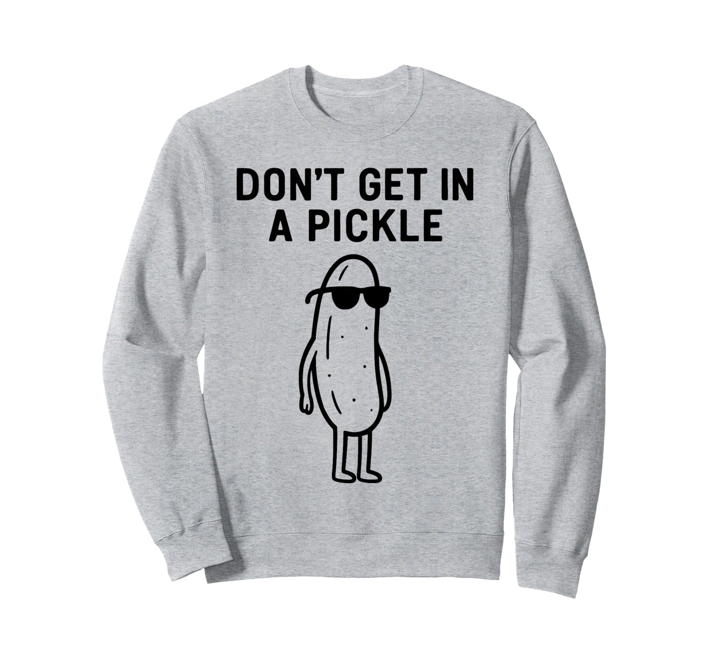 Dont Get Pickle Funny Baseball Sweatshirt - Casual Everyday Wear Unisex - T-Shirt, Sweatshirt, Hoodie