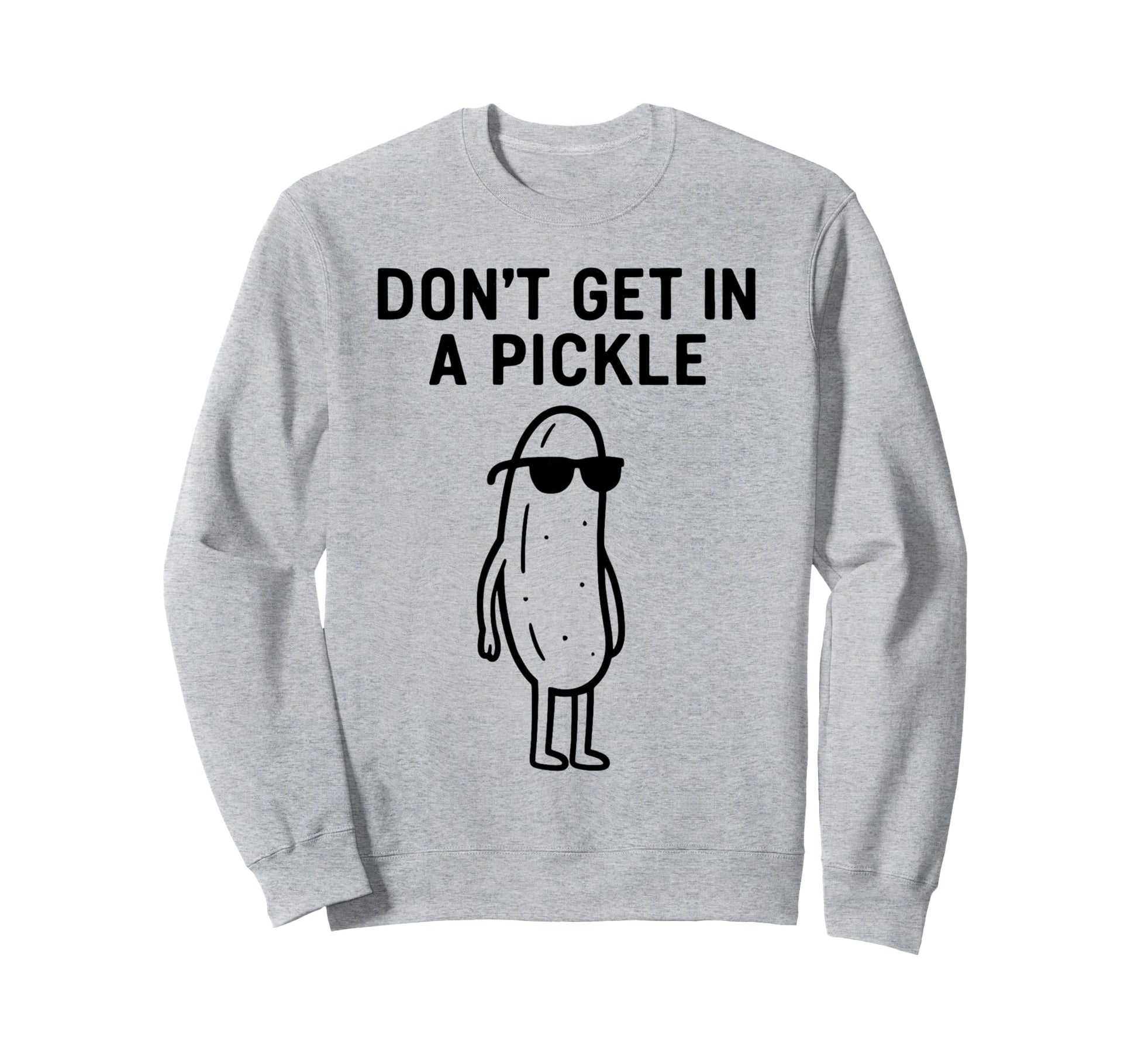 Dont Get Pickle Funny Baseball Sweatshirt - Casual Everyday Wear Unisex - T-Shirt, Sweatshirt, Hoodie