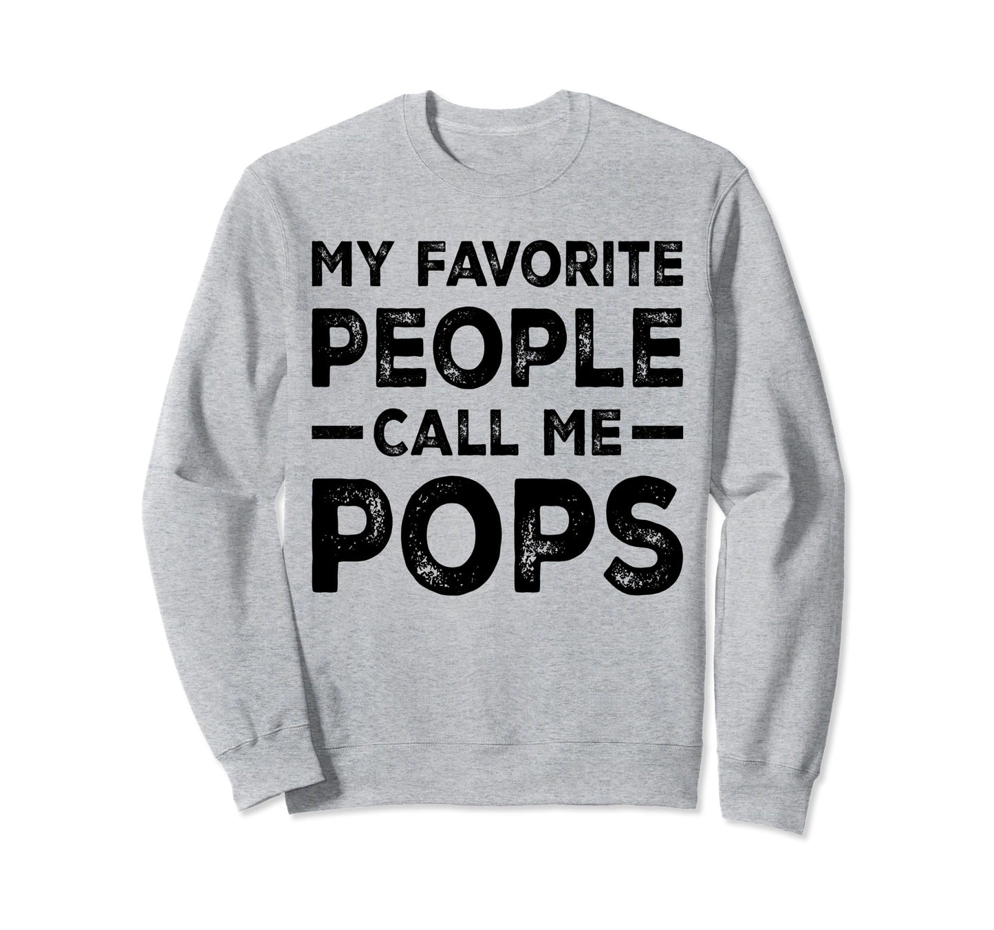 My Favorite People Call Me Pops Dad Sweatshirt - Novelty Apparel Unisex - T-Shirt, Sweatshirt, Hoodie