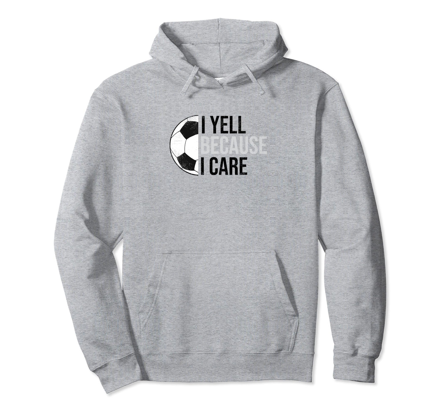 Funny Soccer Fan I Yell Because I Care Hoodie - Custom Art Print Unisex - T-Shirt, Sweatshirt, Hoodie