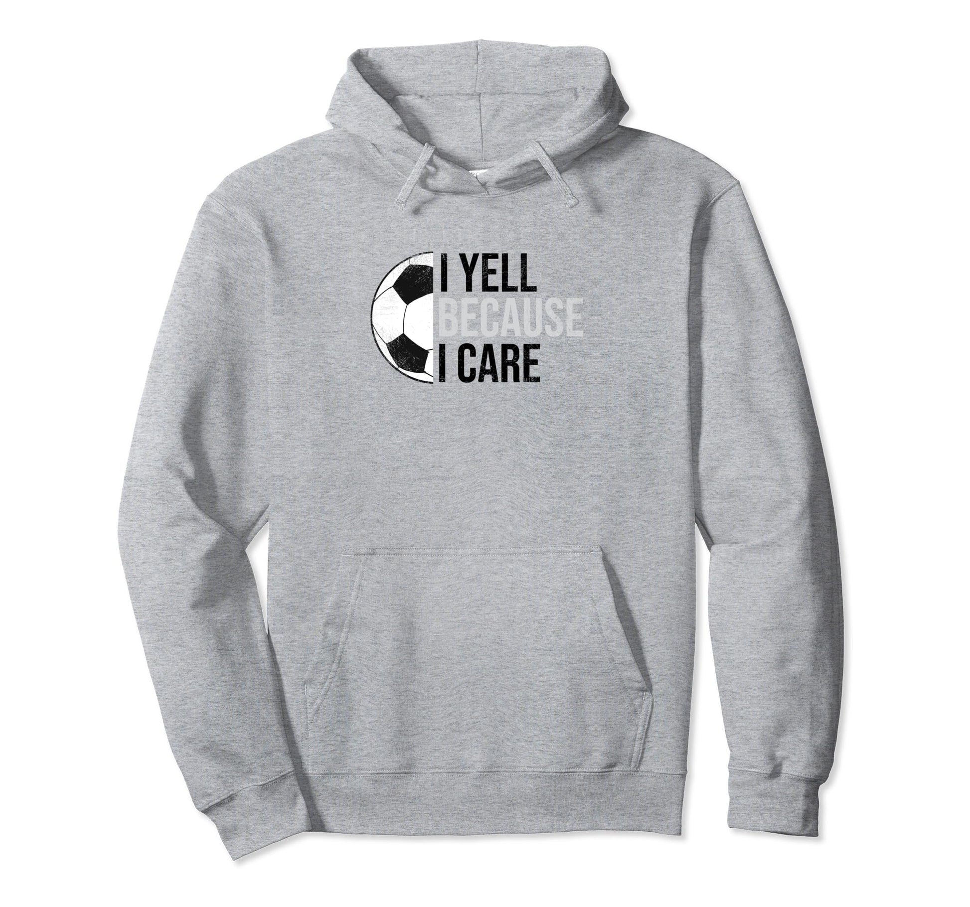 Funny Soccer Fan I Yell Because I Care Hoodie - Custom Art Print Unisex - T-Shirt, Sweatshirt, Hoodie