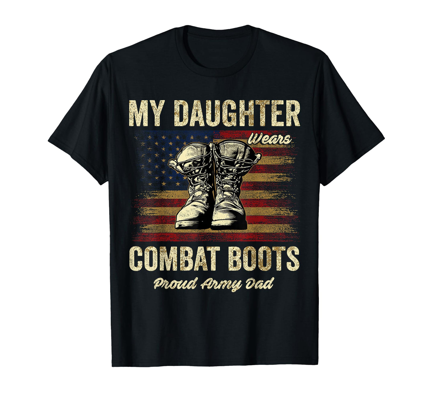 My Daughter Wears Combat Boots Proud Army T-Shirt - Graphic Print Unisex - T-Shirt, Sweatshirt, Hoodie