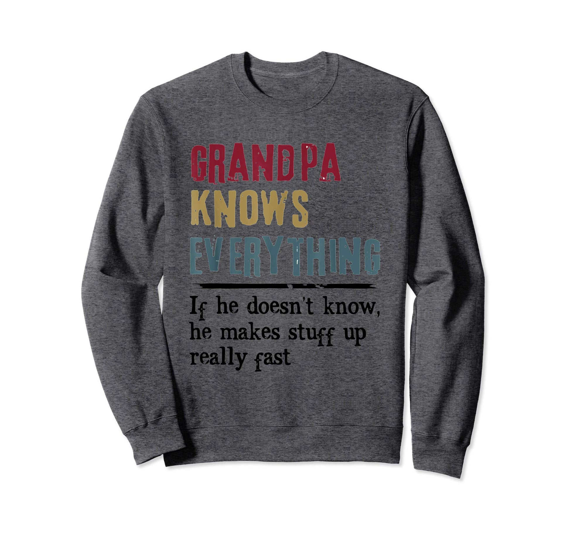 Grandpa Know Everything Grandpa Sweatshirt - Streetwear Style Men Women - T-Shirt, Sweatshirt, Hoodie