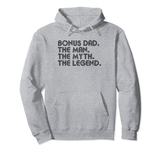 Bonus Dad Myth Legend Funny Fathers Day Hoodie - Graphic Print Men Women - T-Shirt, Sweatshirt, Hoodie