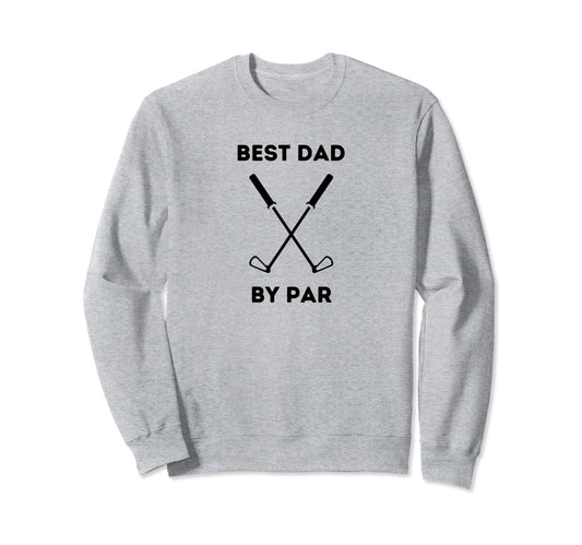 Best Dad Par Funny Golf Dads Sweatshirt - Casual Everyday Wear for Adults - T-Shirt, Sweatshirt, Hoodie