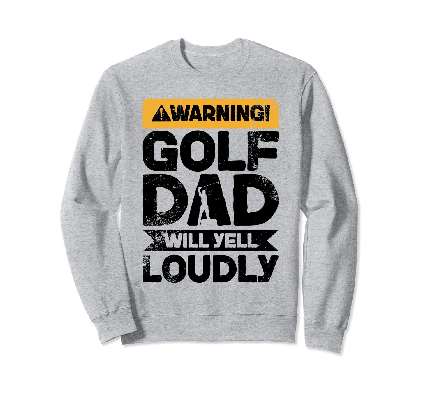 Warning Will Yell Loudly Golf Dad Sweatshirt - Trendy Graphic Men Women - T-Shirt, Sweatshirt, Hoodie