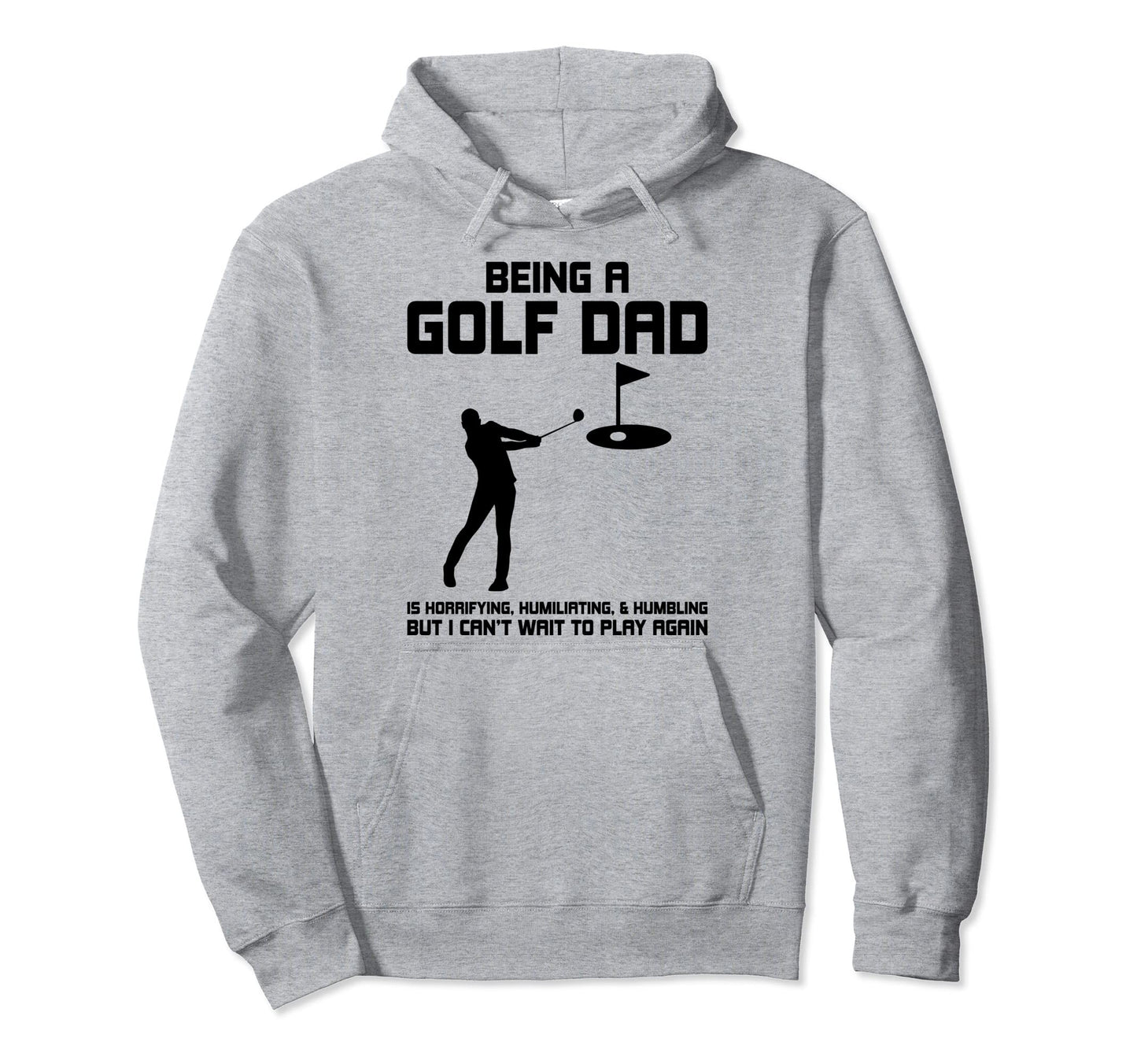 Being Golf Dad Is Horrifying Hoodie - Fun Novelty Design Unisex - T-Shirt, Sweatshirt, Hoodie