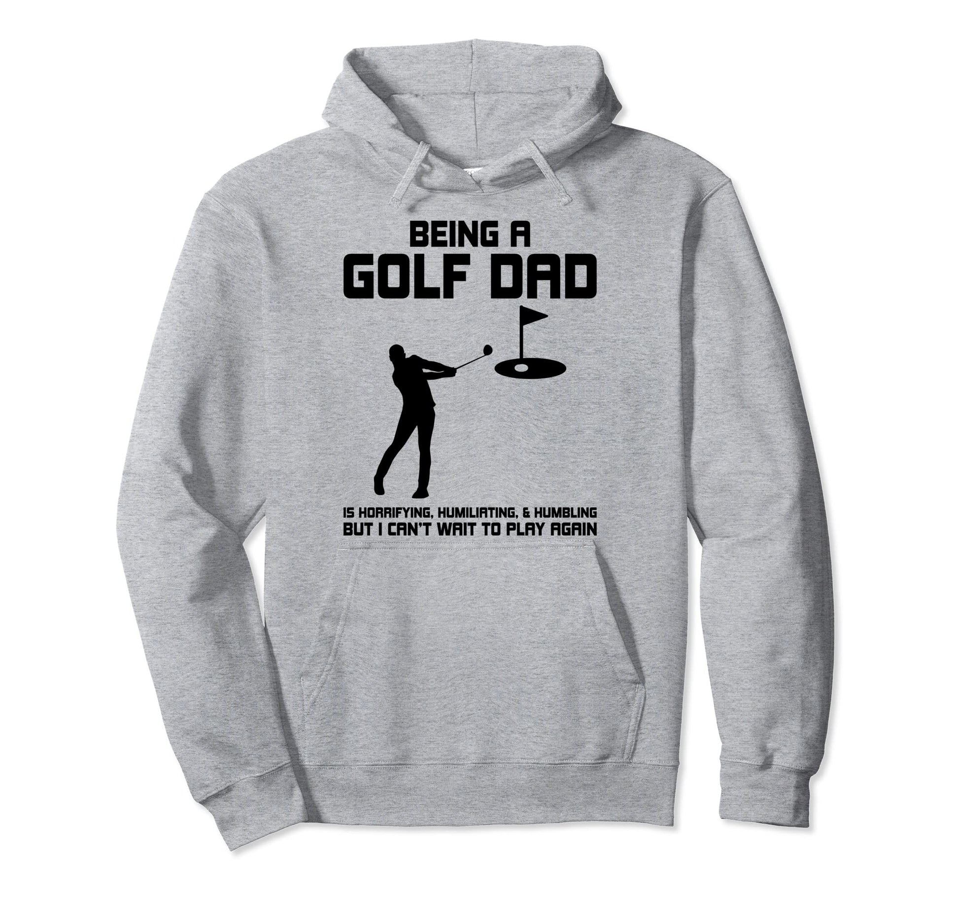 Being Golf Dad Is Horrifying Hoodie - Fun Novelty Design Unisex - T-Shirt, Sweatshirt, Hoodie