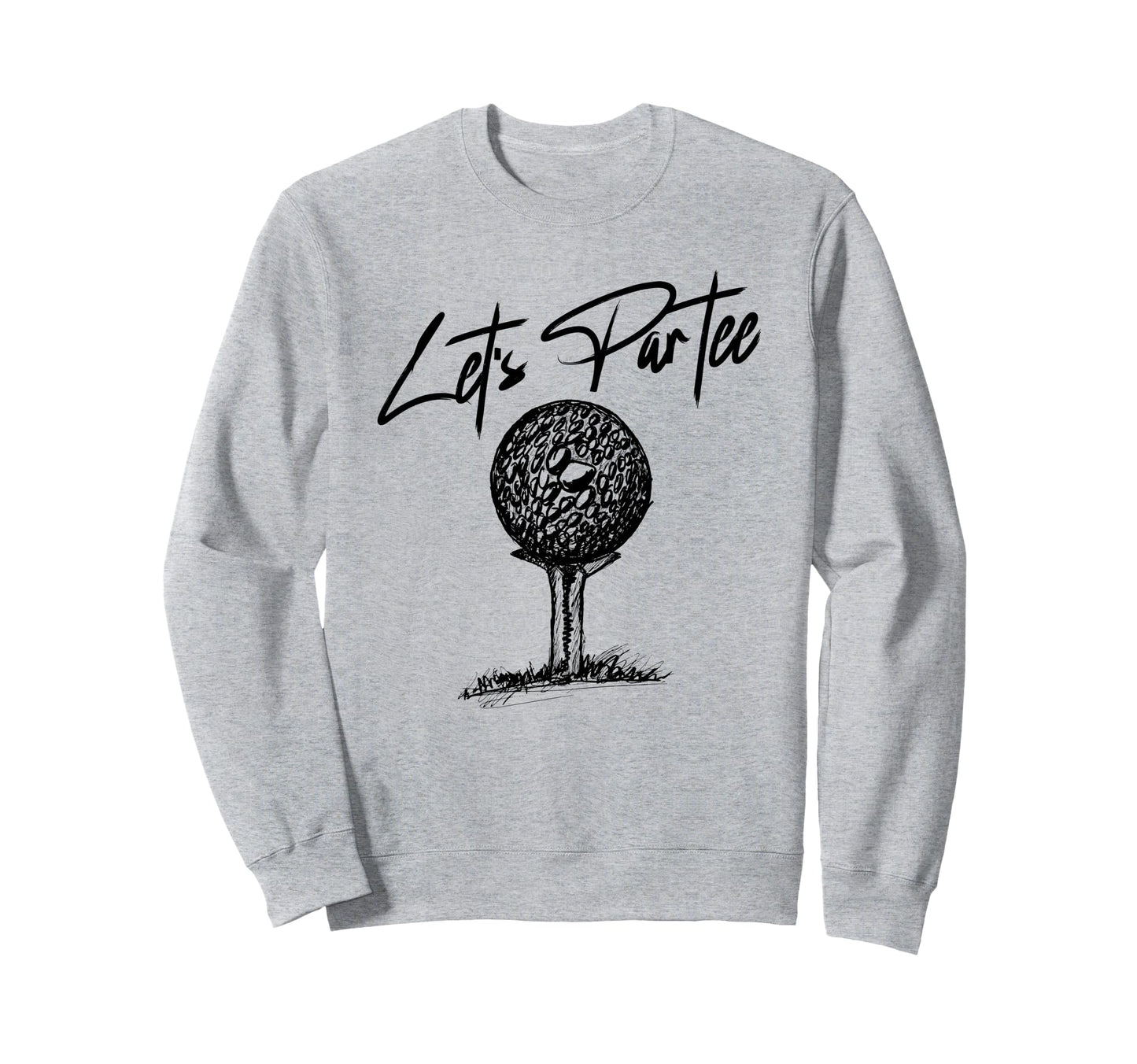 Funny Golf Pun Dad Party Golfer Sweatshirt - Novelty Apparel for Adults - T-Shirt, Sweatshirt, Hoodie