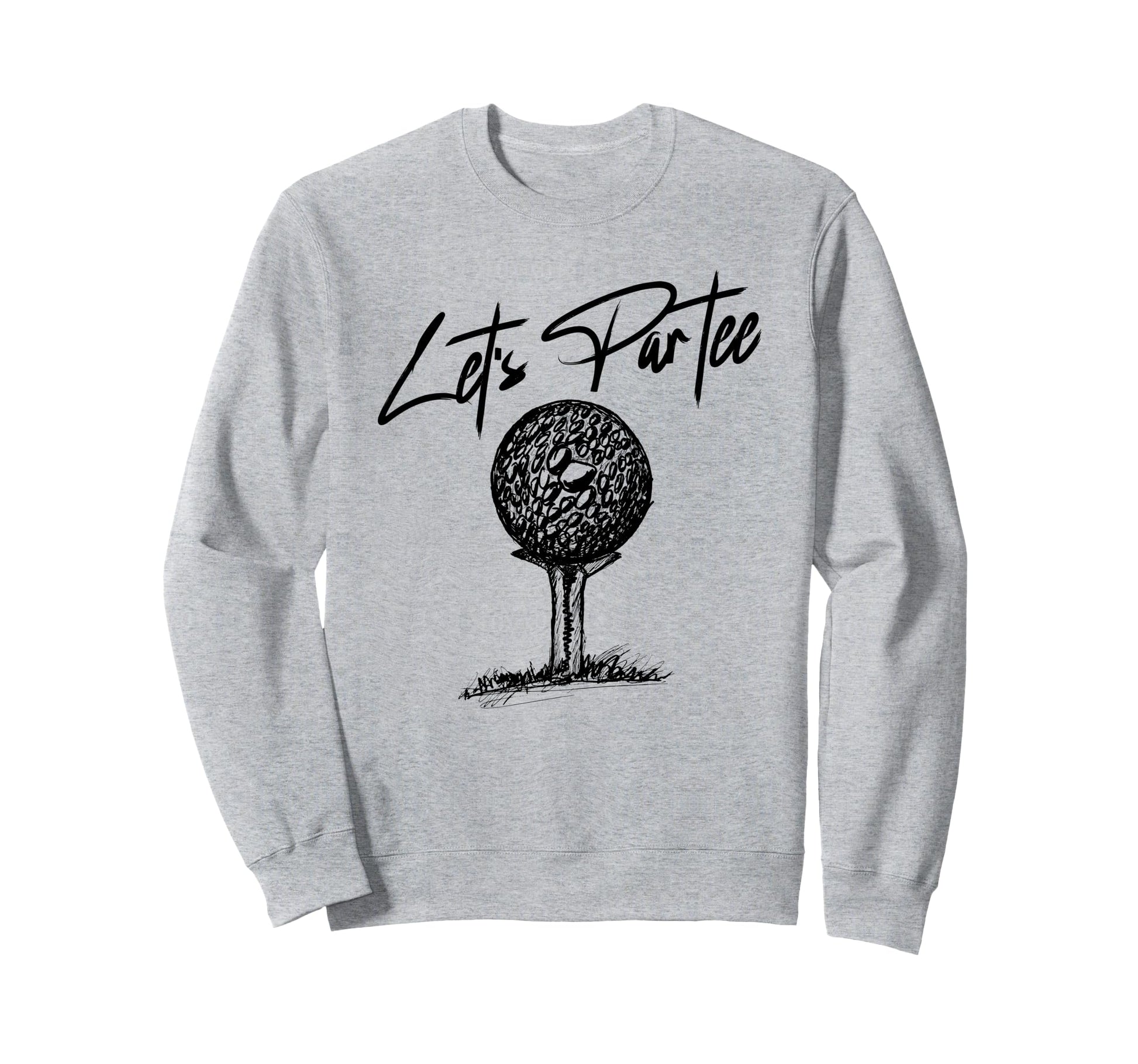 Funny Golf Pun Dad Party Golfer Sweatshirt - Novelty Apparel for Adults - T-Shirt, Sweatshirt, Hoodie