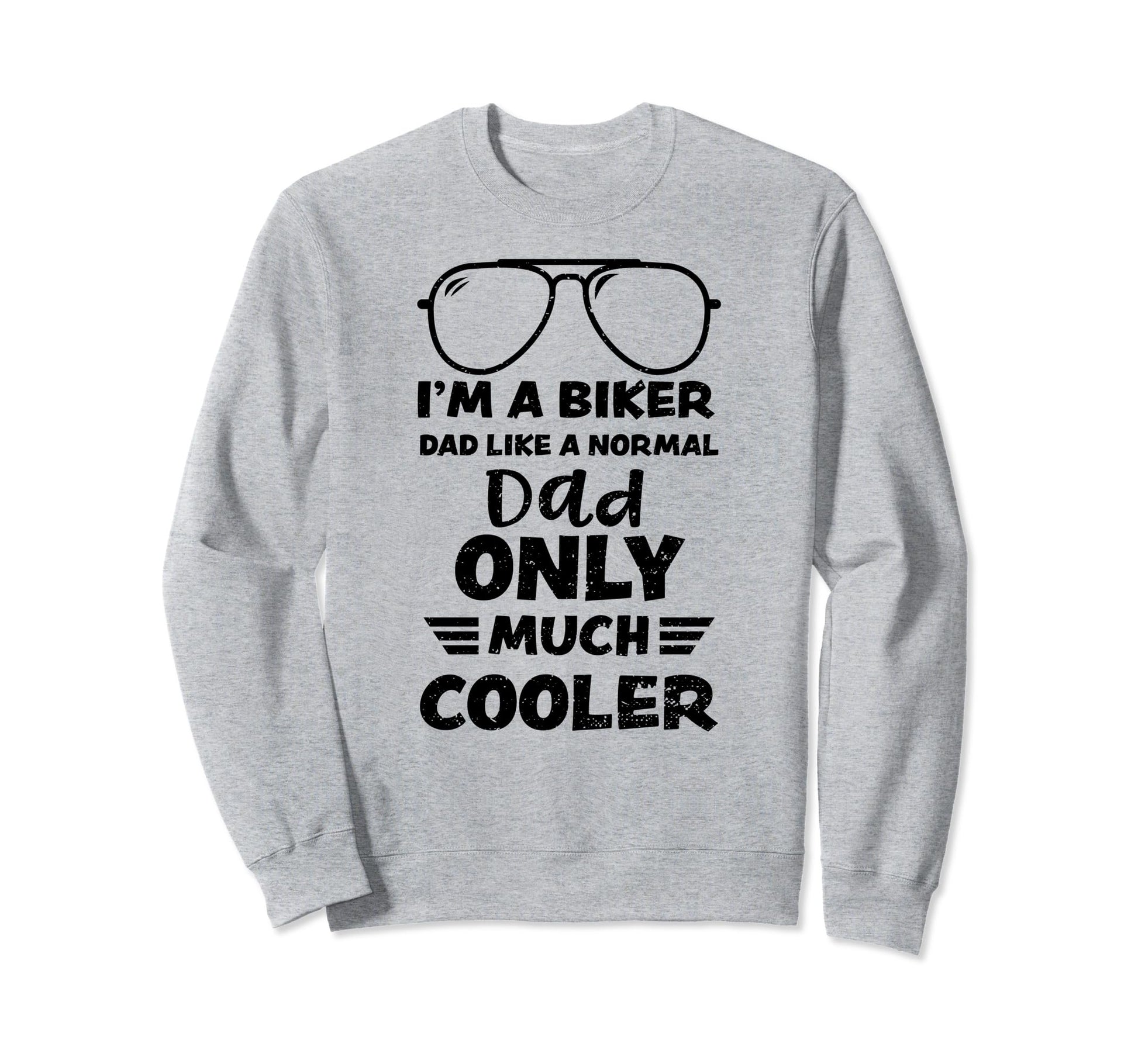 Motorcycle Rider Im Biker Dad Sweatshirt - Streetwear Style for Adults - T-Shirt, Sweatshirt, Hoodie