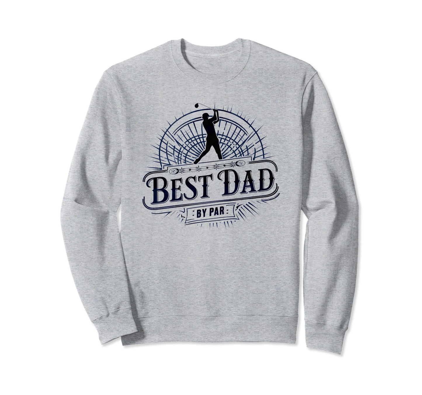 Golf Dad Best Dad Par Fathers Day Golf Sweatshirt - Streetwear Style Unisex - T-Shirt, Sweatshirt, Hoodie