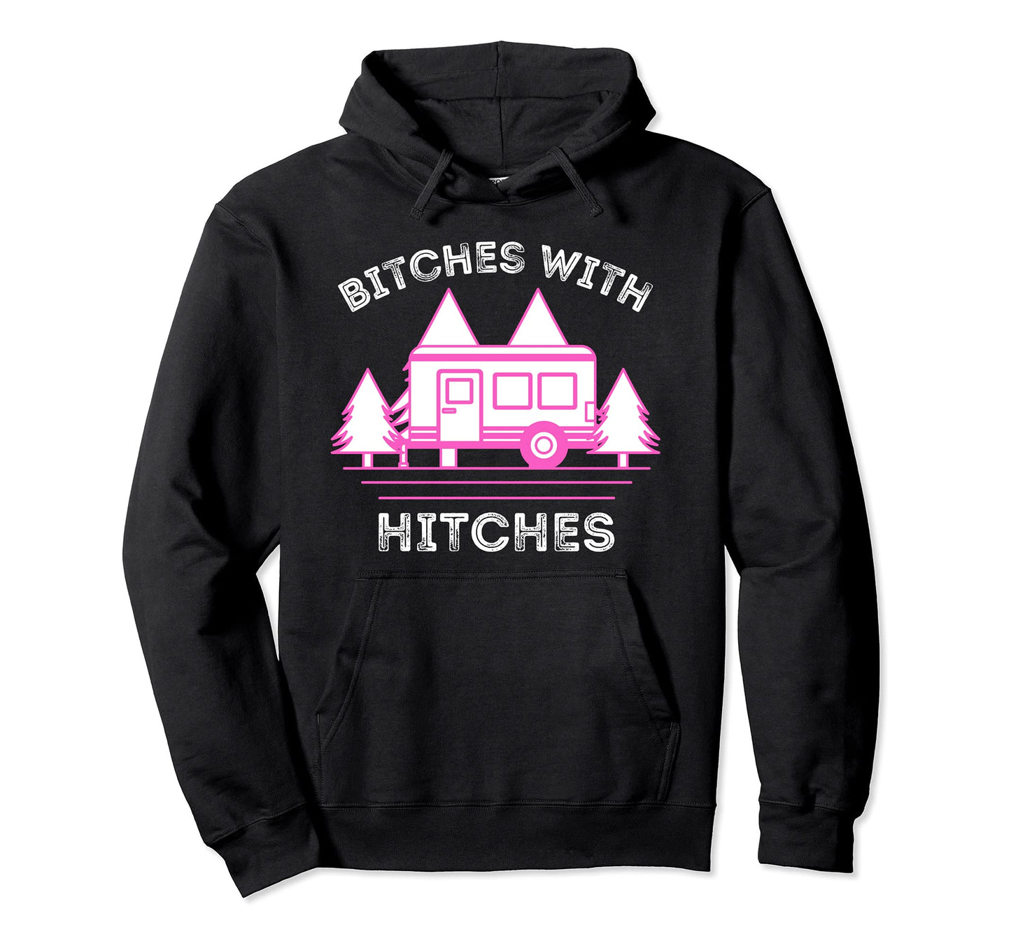 Bitches Hitches Funny Camping Rv Camper Hoodie - Graphic Print Unisex - T-Shirt, Sweatshirt, Hoodie