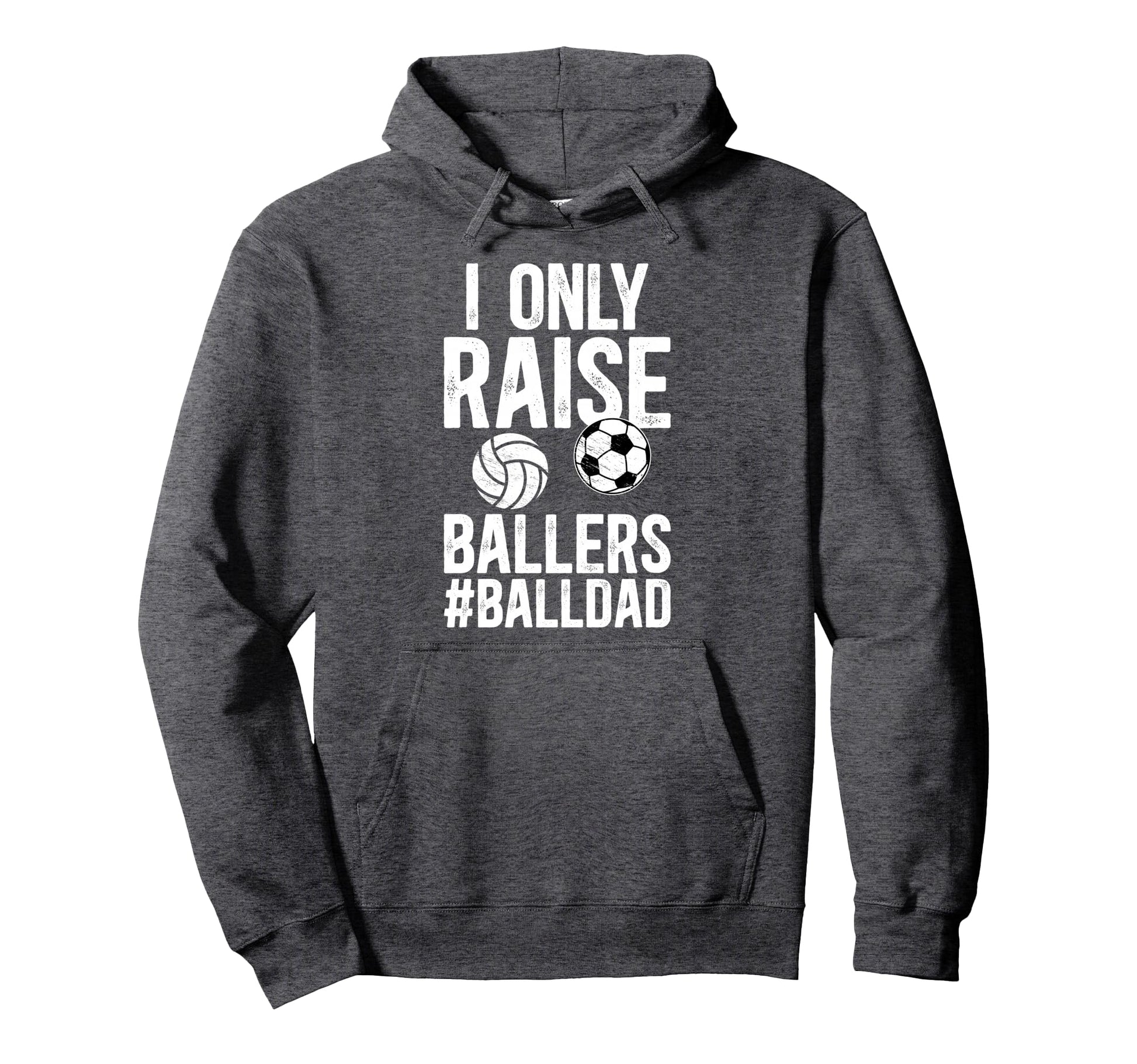 I Only Raise Ballers Ball Dad Soccer Hoodie - Minimalist Print Unisex - T-Shirt, Sweatshirt, Hoodie