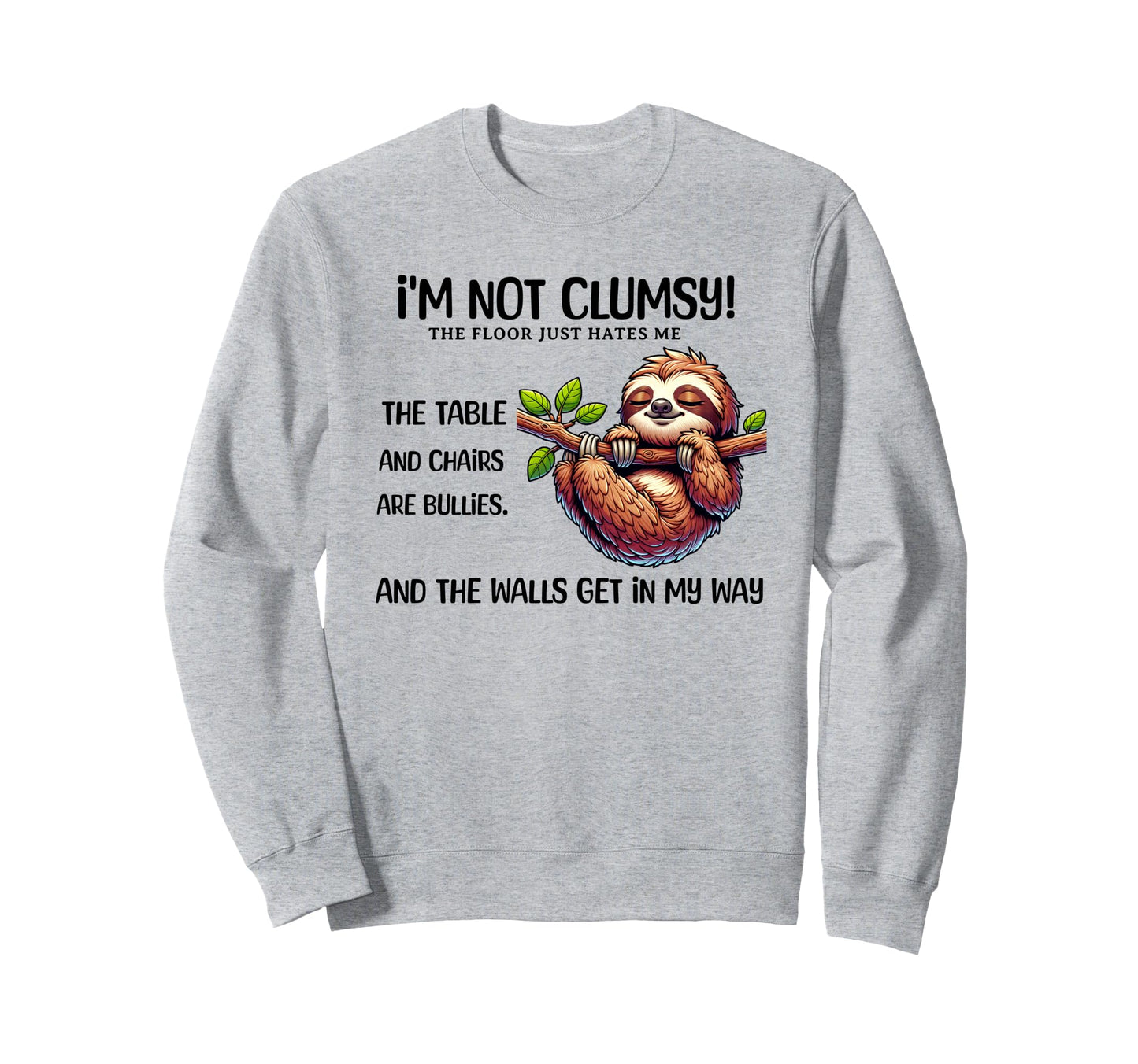 Sloth Im Not Clumsy Floor Just Hates Sweatshirt - Custom Art Print Unisex - T-Shirt, Sweatshirt, Hoodie