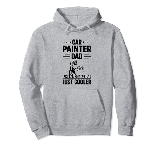 Car Painter Dad Like Normal Dad Just Hoodie - Custom Art Print Men Women - T-Shirt, Sweatshirt, Hoodie